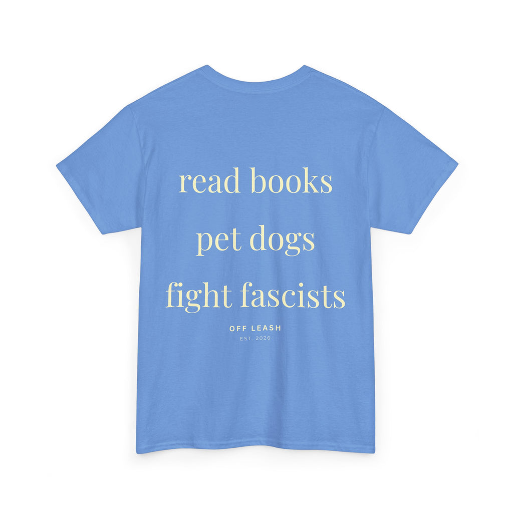 Read Books. Pet Dogs. Fight Fascists, Unisex T-Shirt 100% Baumwolle
