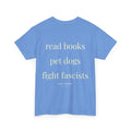 Read Books. Pet Dogs. Fight Fascists, Unisex T-Shirt 100% Baumwolle
