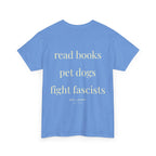 Read Books. Pet Dogs. Fight Fascists, Unisex T-Shirt 100% Baumwolle